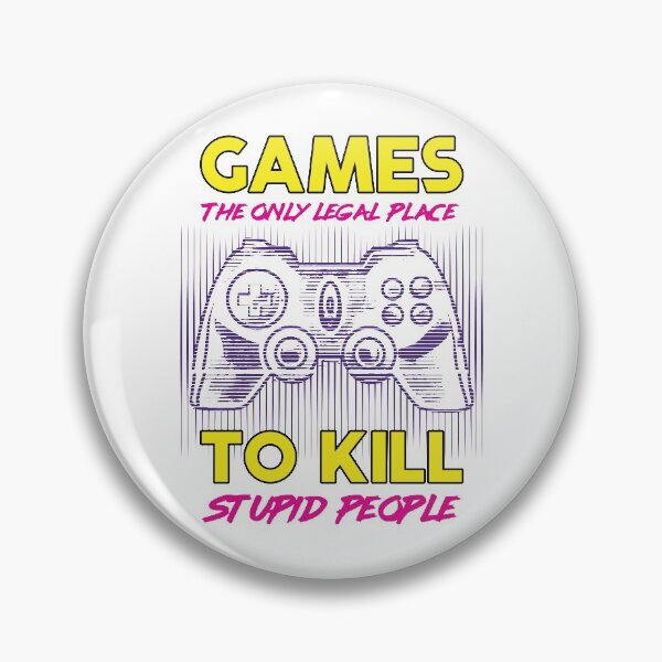 Item preview, Games The Only Legal Place To Kill Stupid People designed and sold by infleims.