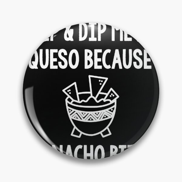 Item preview, Well Call Me A Chip & Dip Me In Queso Because I'm Nocho Bitch designed and sold by robert39rogers.