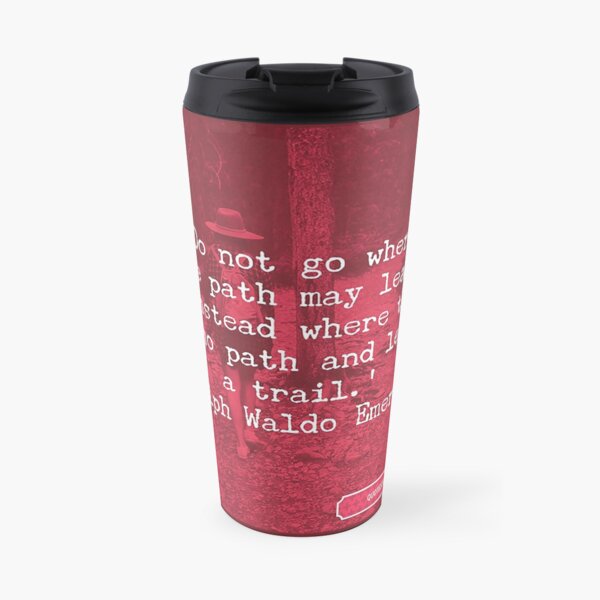 Do not go where the path may lead, go instead ... - Ralph Waldo Emerson Travel Coffee Mug