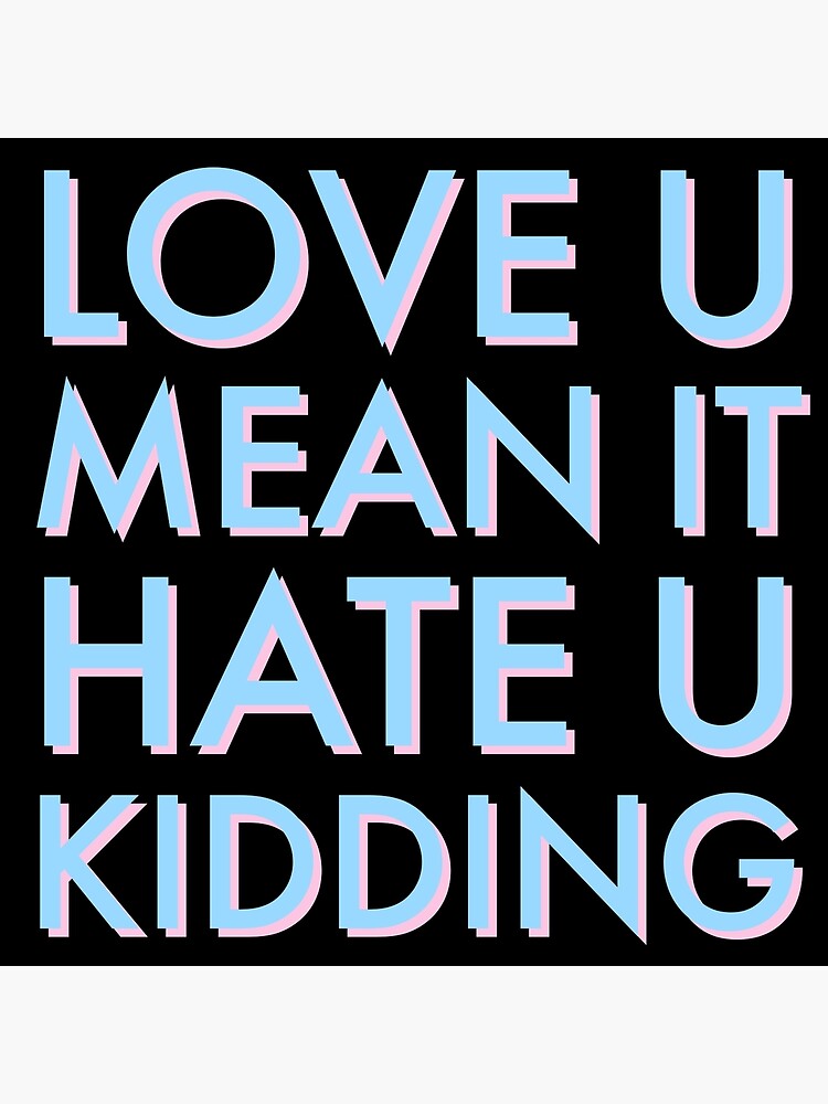 "Ginny and love you Mean it Hate you Kidding " Art Print for