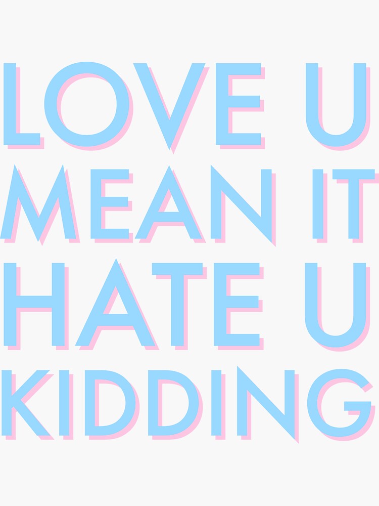 "Ginny and love you Mean it Hate you Kidding " Sticker for Sale