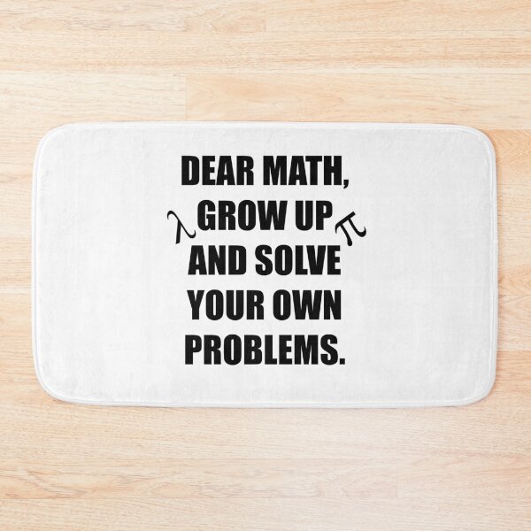 Item preview, Dear Math, Grow Up And Solve Your Own Problems - Funny math designed and sold by kickwear-com.