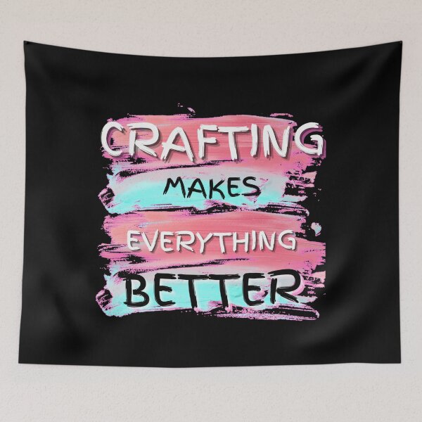 Item preview, Crafting Makes Everything Better designed and sold by Vibing-Right.