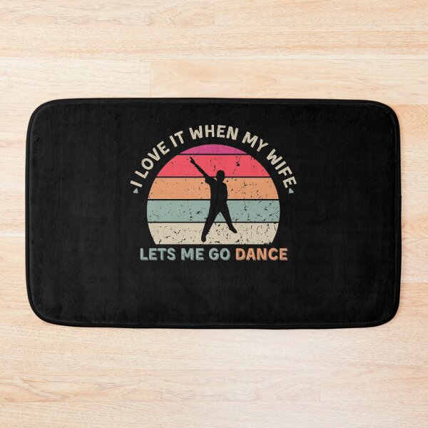 Item preview, I Love It When My Wife Lets Me Go Dance designed and sold by anassrida.