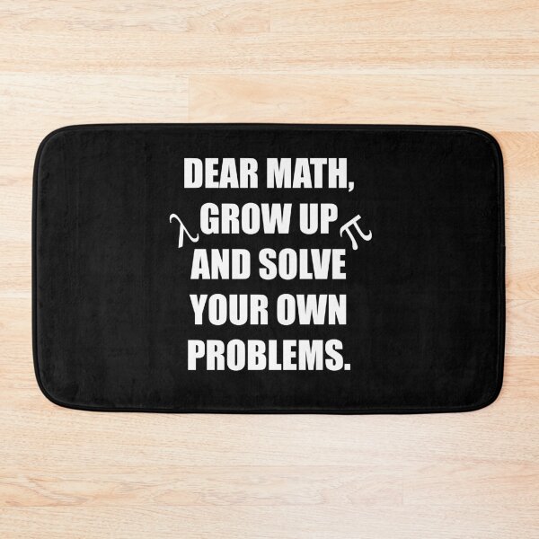 Item preview, Dear Math, Grow Up And Solve Your Own Problems - Funny Math designed and sold by kickwear-com.