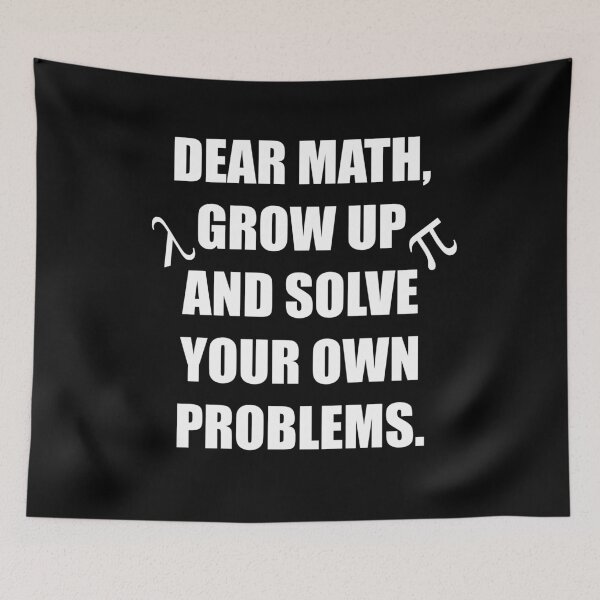Item preview, Dear Math, Grow Up And Solve Your Own Problems - Funny Math designed and sold by kickwear-com.