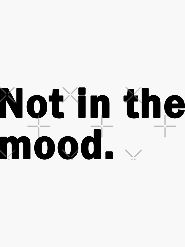 "Not in the moodNo thanks i'm not in the moodMood tshirt" Sticker for Sale by IMDESIGNSTYLE