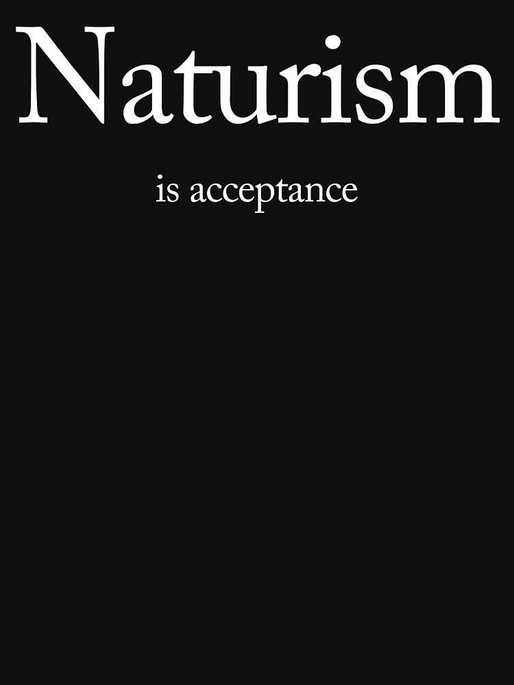 Naturism Is Acceptance Naturist Nudist Lifestyle Slogan Design T Shirt By Naturistgifts