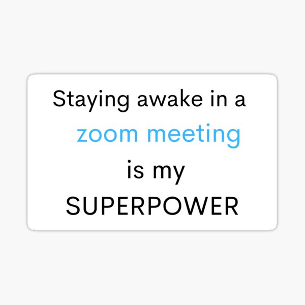 staying-awake-in-a-zoom-meeting-is-my-superpower-sticker-for-sale-by