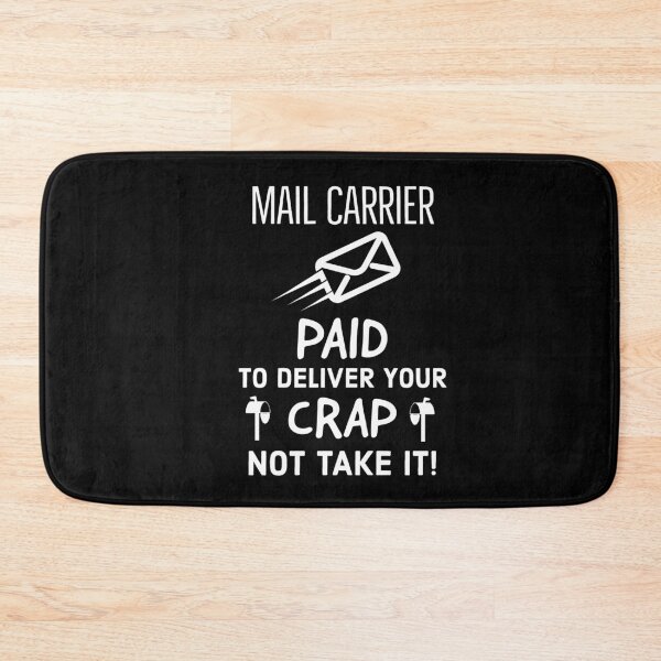 Item preview, Mail Carrier Paid To Deliver Your Crap Not Take It designed and sold by AwesomeWorld1.