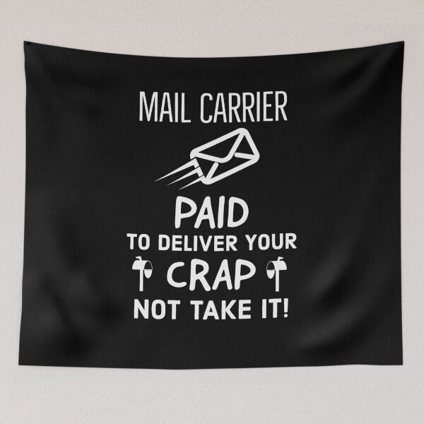Item preview, Mail Carrier Paid To Deliver Your Crap Not Take It designed and sold by AwesomeWorld1.