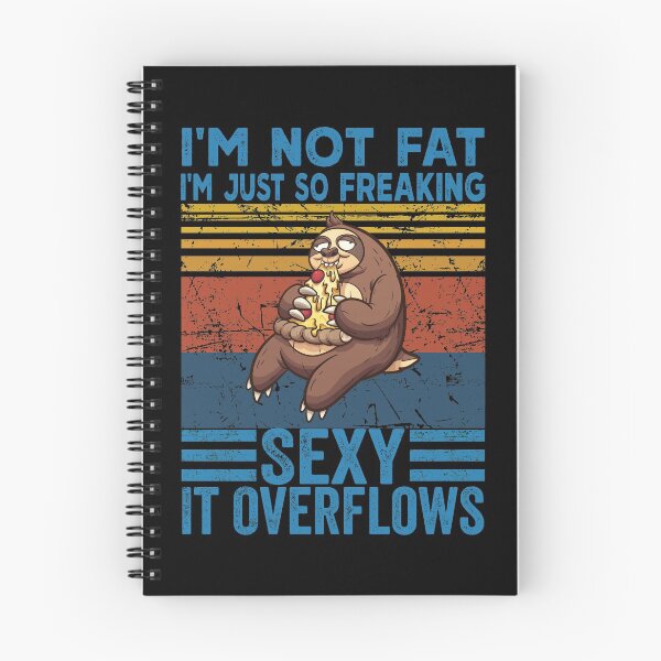 Item preview, i'm not fat i'm just so freaking' sexy it overflows sloth pizza designed and sold by reedbull.
