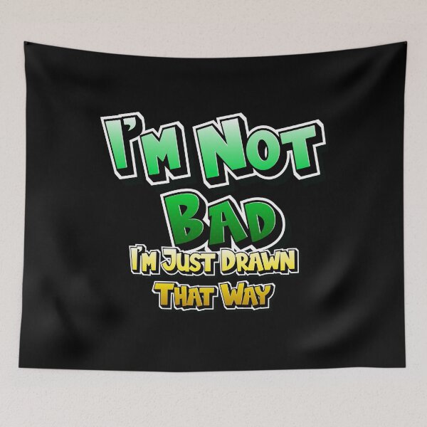 Item preview, I'm Not Bad, I'm Just Drawn That Way designed and sold by mehdi-bianco.