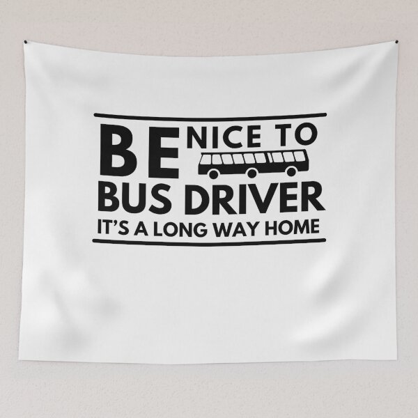 Item preview, Be nice to bus driver, it’s a long way home. Funny bus driver designed and sold by crikz.