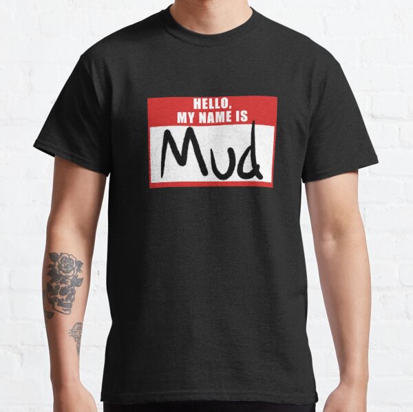 Hello My Name is Mud name tag.  Classic T-Shirt