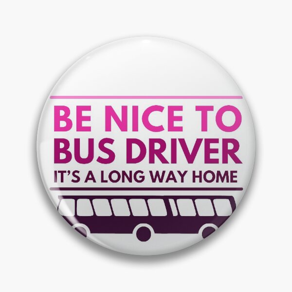 Item preview, Be nice to bus driver, it’s a long way home. Funny female  bus driver designed and sold by crikz.