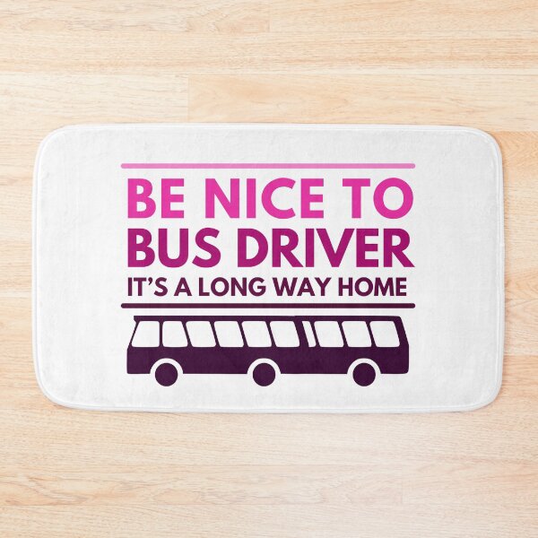 Item preview, Be nice to bus driver, it’s a long way home. Funny female  bus driver designed and sold by crikz.
