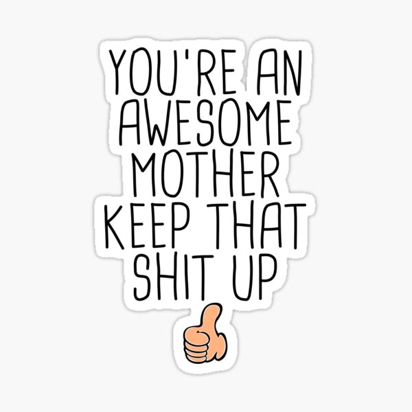 Item preview, Mother's Day Gift Ideas : You're An Awesome Mother Keep That Shit Up designed and sold by pradeeprajput.