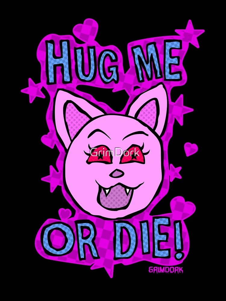 Hug Me Or Die by GrimDork