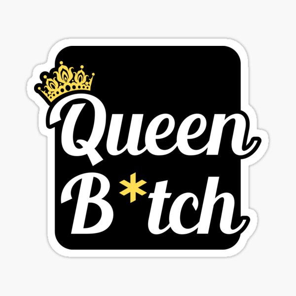 Queen Bitch Crown Royal Attitude Sticker For Sale By Wpahat Redbubble