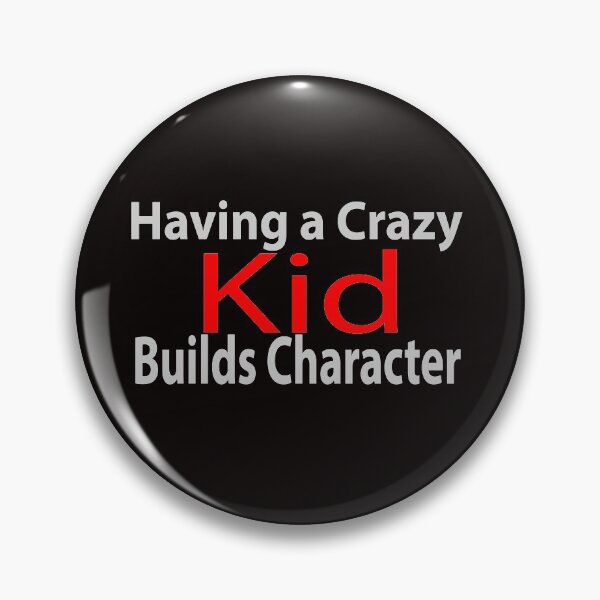 Item preview, Having a Crazy Kid Builds Character designed and sold by JAZTshirt.