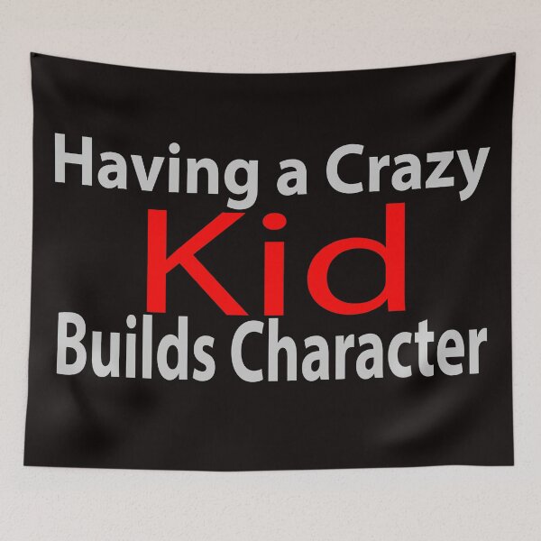 Item preview, Having a Crazy Kid Builds Character designed and sold by JAZTshirt.