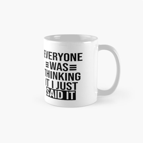 Item preview,  Everyone Was Thinking It I Just Said It Funny Sarcastic Saying  designed and sold by Tema EL.