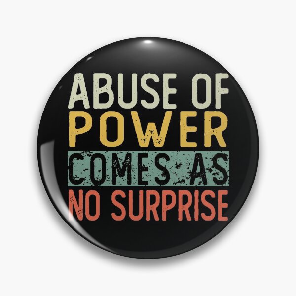 Item preview, abuse of power comes as no surprise designed and sold by ZenCloak.