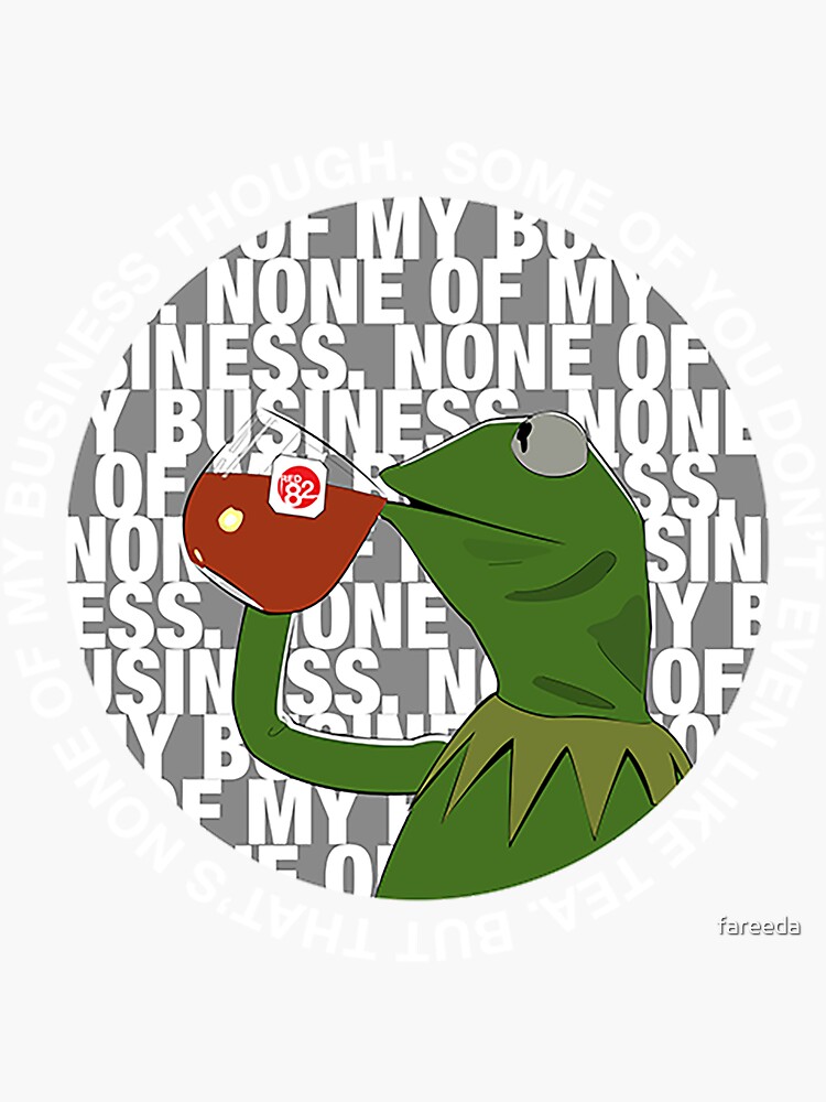 kermit but thats none of my business