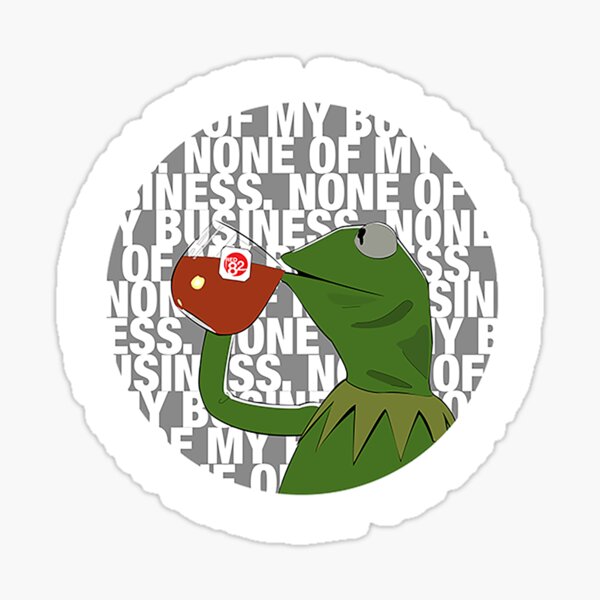 Kermit Sipping Tea (But that's none of my business) Sticker