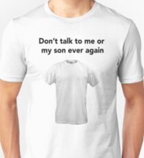 Don't talk to me or my son ever again Unisex T-Shirt