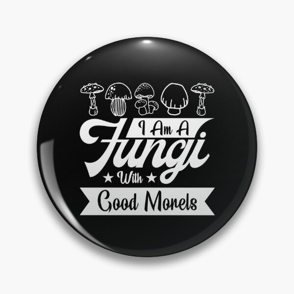 Item preview, I Am A Fungi With Good Morels Mushroom Hunting Mushroom Hunt designed and sold by wackodesign.