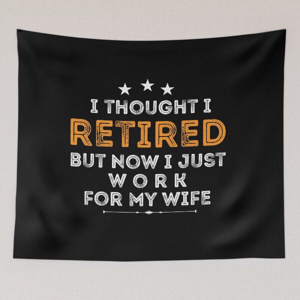 Item preview, i thought i retired but now i just work for my wife shirt funny retirement gift shirt for men and husband and grandpa for teacher designed and sold by dianoo.