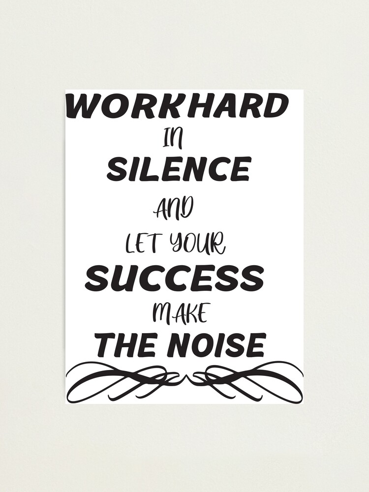 Work Hard in Silence Let Success Make the Noise Quote Print