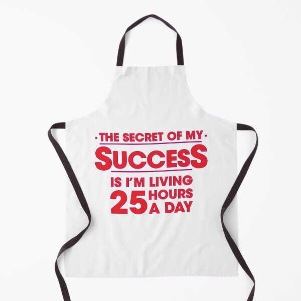 Item preview, The Secret of My Success is I'm living 25 hours a day designed and sold by ANORAKATTIC.