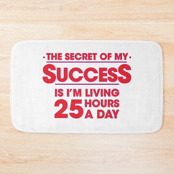 Item preview, The Secret of My Success is I'm living 25 hours a day designed and sold by ANORAKATTIC.