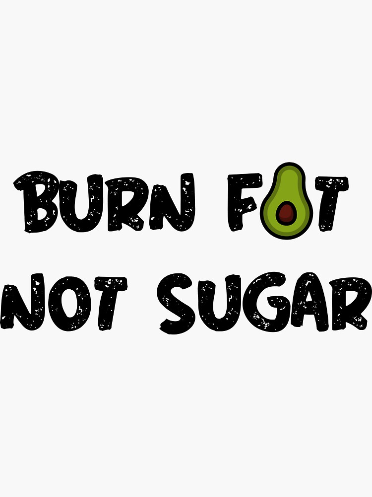"Burn fat, not sugar" Sticker by GoonFashion Redbubble
