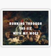 Running Through the Six With My Woes Sticker