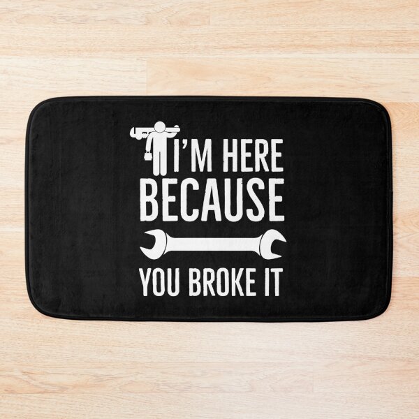 Item preview, I’m Here Because You Broke It designed and sold by AwesomeWorld1.