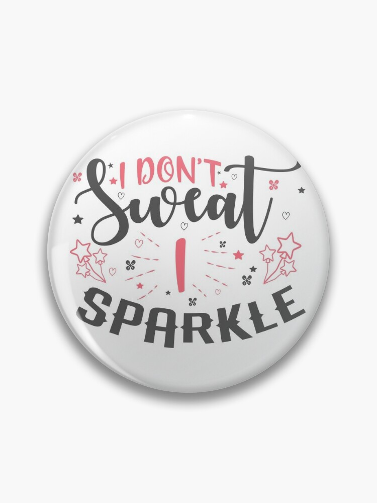 Funny Workout Quote I Don't Sweat I Sparkle  Pin for Sale by  motivationaltee