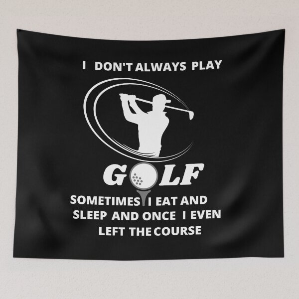 Item preview, i dont always play golf sometimes i eat and sleep and once i even left the course designed and sold by BarvinWayne.