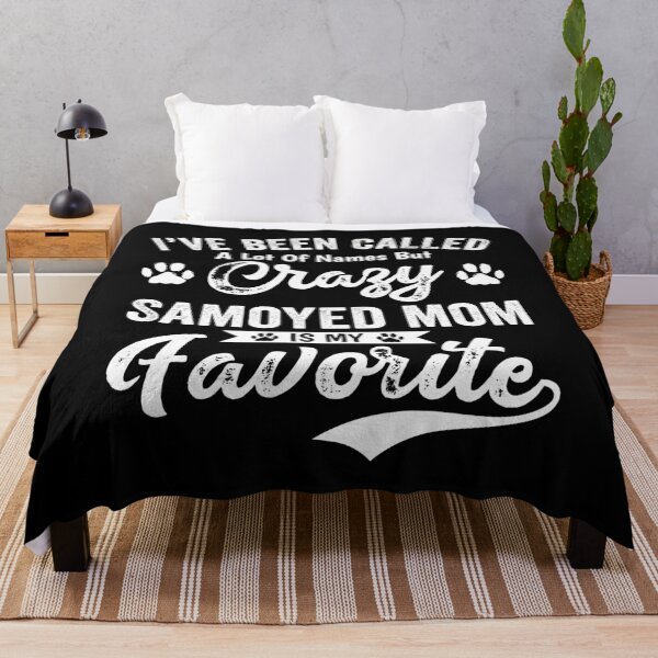 Item preview, I've Been Called A Lot Of Names But Crazy Samoyed Mom Is My Favorite designed and sold by mdnrsakib.