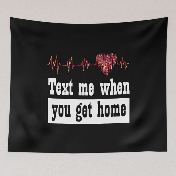 Item preview, Text me when you get home designed and sold by SchlossInspire.