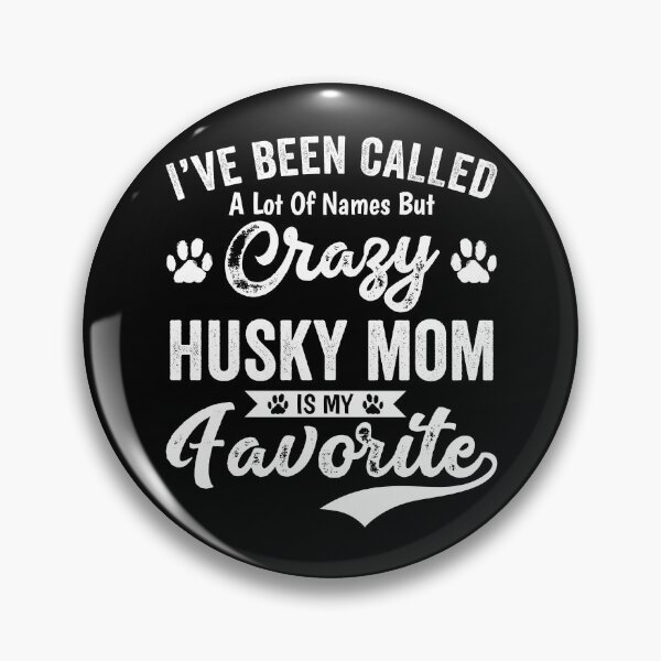 Artikelvorschau, Ich habe viele Namen genannt, aber Crazy Husky Mom ist mein Favorit entworfen und verkauft von mdnrsakib.