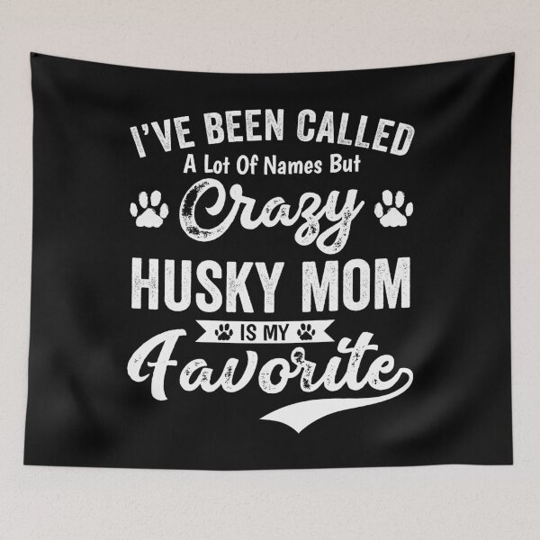 Artikelvorschau, Ich habe viele Namen genannt, aber Crazy Husky Mom ist mein Favorit entworfen und verkauft von mdnrsakib.