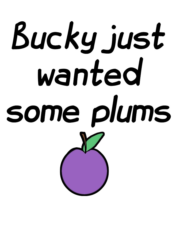 Bucky Just Wanted Some Plums By Thatfandomlife Bucky Just Wanted Some Plums By Thatfandomlife
