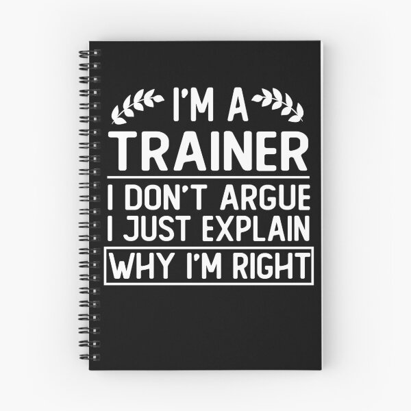 Item preview, i m a trainer i don t argue i just explain why i m right funny trainer gift designed and sold by alaechamlal.
