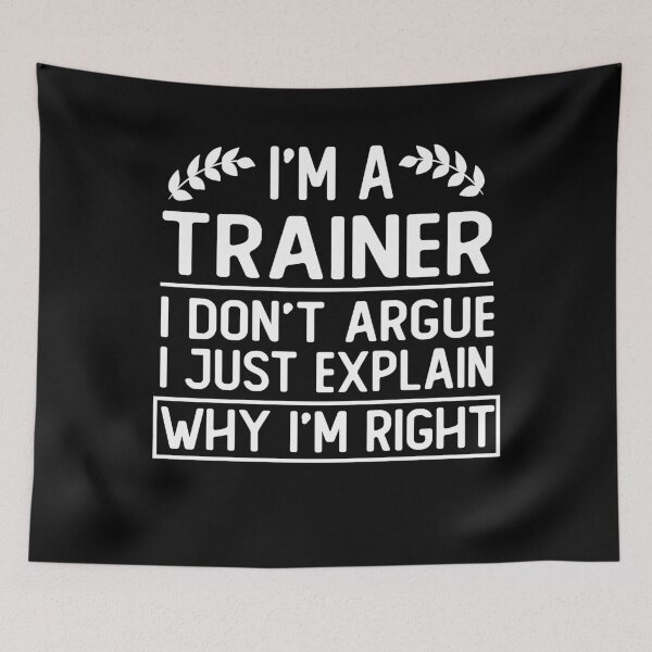 Item preview, i m a trainer i don t argue i just explain why i m right funny trainer gift designed and sold by alaechamlal.
