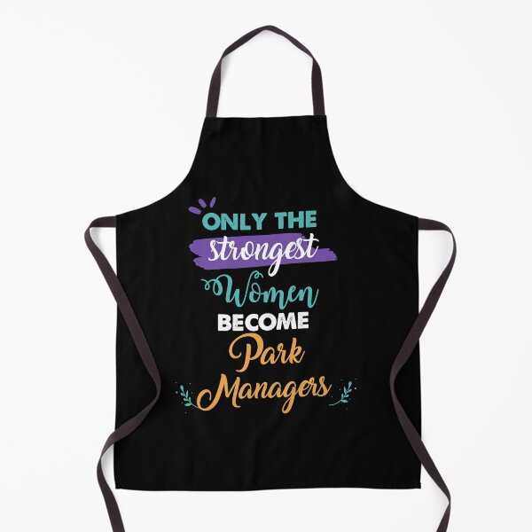 Item preview, Park Managers gift only the strongest women become Park Managers designed and sold by Custom365.