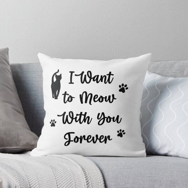 Item preview, I Want to Meow With you Forever Funny cat Quotes 2, Girls just Wanna Have Cat designed and sold by Freefay.